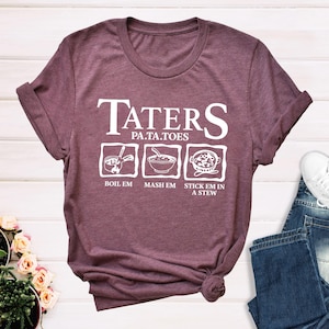 Taters Shirt,Thanksgiving Shirt,Potatoes T-Shirt,Potatoes Boil Em Mash Em Stick Em in a Stew Tee, Boilem Shirts, Cute Taters Tee, Foodie Tee