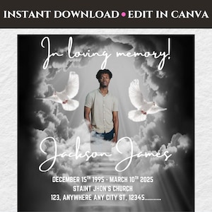 May include: A black and white photo memorial template with a man standing in front of a cloudy sky with doves flying. The text reads "In loving memory!" and "Jackson James". The dates "December 15th 1995 - March 10th 2025" and the text "Saint John's Church" and "123, Anywhere Any City St, 12345" are also included.