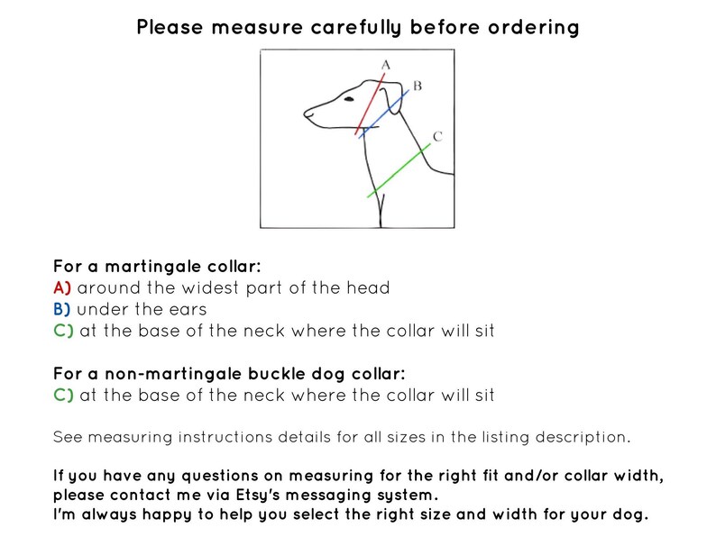 May include: Diagram showing how to measure a dog's neck for a martingale collar or a non-martingale buckle dog collar.  The diagram shows three different measurements labeled A, B, and C.  The text explains that measurement A is around the widest part of the head, measurement B is under the ears, and measurement C is at the base of the neck where the collar will sit.