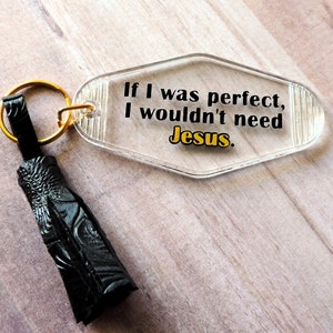 If I Was Perfect Keychain, Faith Acrylic Motel Style Keychain with Tassel, Need Jesus Key Fob