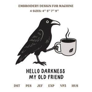 May include: An embroidery design for a machine featuring a black crow holding a white mug with steam and a small feather icon. The text reads: EMBROIDERY DESIGN FOR MACHINE, 4 SIZES: 4" 5" 7" 9", HELLO DARKNESS MY OLD FRIEND, DST, PES, JEF, EXP, VP3, HUS.