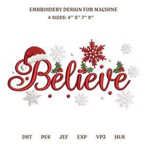 May include: An embroidery design for machine featuring the red text Believe, a red Santa hat, a red snowflake, white snowflakes, and green holly leaves with red berries. Text includes EMBROIDERY DESIGN FOR MACHINE and 4 SIZES: 4" 5" 7" 9".