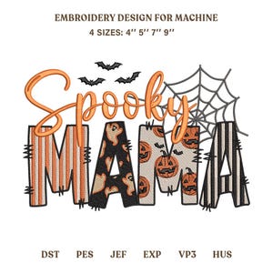 May include: Machine embroidery design featuring the text Spooky MAMA in orange script and block letters. The letters contain patterns of ghosts, pumpkins, and stripes. Includes a spider web and three bats. Text reads EMBROIDERY DESIGN FOR MACHINE 4 SIZES: 4" 5" 7" 9" and file formats DST, PES, JEF, EXP, VP3, HUS.