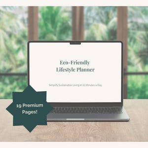 May include: A laptop screen showing "Eco-Friendly Lifestyle Planner" and the text "Simplify Sustainable Living in 10 Minutes a Day." A dark teal starburst graphic reads "19 Premium Pages!" The laptop is on a wooden surface with a blurred green backdrop.