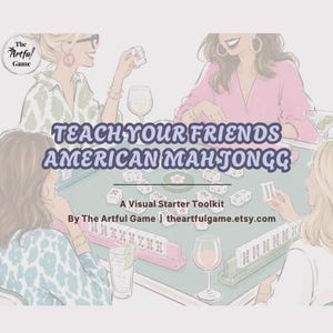 May include: A visual starter toolkit for American Mah Jongg by The Artful Game, featuring an illustration of four people playing the game at a table with tiles, racks, and drinks. The text reads: TEACH YOUR FRIENDS AMERICAN MAH JONGG.