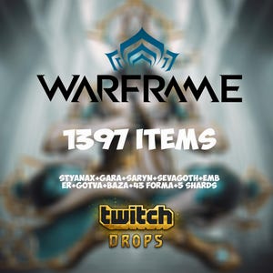 Warframe Twitch Drops - 1397 Items - Styanax + Gara + Saryn + Sevagoth + Ember + Gotva + Baza + 43 Forma + 5 Shards