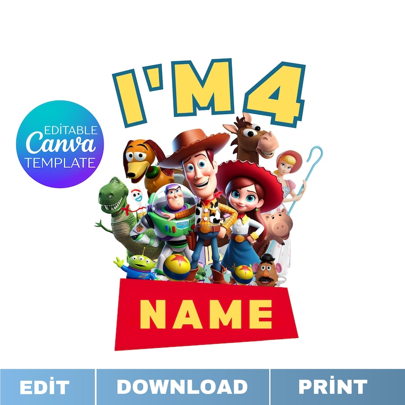 May include: A colorful graphic featuring characters from the Toy Story movie franchise. The design includes the text "I'M 4" in yellow and a red banner with the word "NAME". A circular graphic reads "Editable Canva Template".