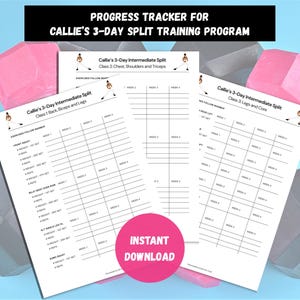 May include: A fitness progress tracker with the text "PROGRESS TRACKER FOR CALLIE'S 3-DAY SPLIT TRAINING PROGRAM." The tracker includes three pages for different workout classes: Chest, Shoulders, Triceps; Back, Biceps, Legs; and Legs and Core. A pink circle with "INSTANT DOWNLOAD" is also visible.