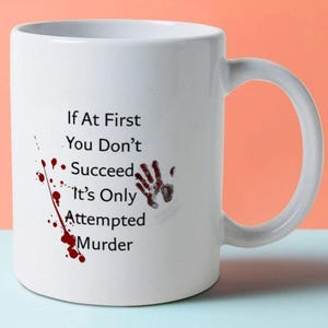 If At First You Don&#39;t Succeed... Attempted Murder - Dark Humor Mug - Sarcastic Crime Scene Design