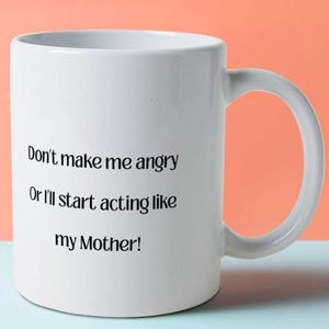 Don&#39;t Make Me Angry Graphic Mug - Humorous Parent Gift - Relatable Mother Humor