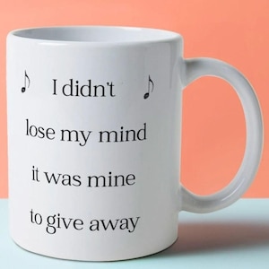 Robbie Williams Fan Gift Coffee Mug - No Regrets Lyrics - Musical Quote Mug - I Didn't Lose My Mind It Was Mine To Give Away