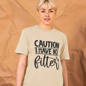 Caution I Have No Filter - Funny Sarcastic Quote T-shirt - Honest Humor Design - Caution No Filter Gift - No Filter Club