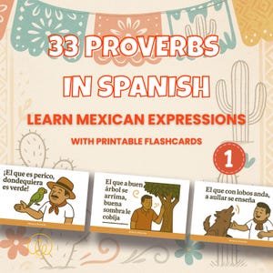May include: A set of 33 printable flashcards featuring Mexican proverbs in Spanish. Each card has a colorful illustration and a proverb written in Spanish. The cards are numbered 1 through 33. The title of the set is "33 Proverbs in Spanish: Learn Mexican Expressions with Printable Flashcards".