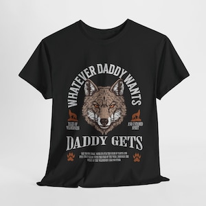 Whatever Daddy Wants Daddy Gets Shirt Funny Meme Tee Unhinged Werewolf Shirt Offensive Gen Z Gift for Him Daddy Humor T Shirt