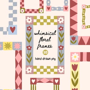 May include: A collection of digital frames featuring hand-drawn floral, checkered, heart, and geometric patterns in shades of pink, red, green, and blue. The central frame displays the text whimsical floral frames 10 hand-drawn png.