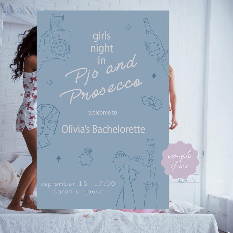 May include: A light blue sign with the text "girls night in Pjs and Prosecco" and "Olivia's Bachelorette". The sign includes illustrations of a camera, champagne bottle, ring, and slippers. The date and time are also included.