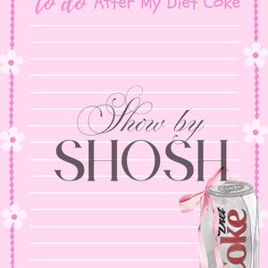 Peut inclure: Liste de choses &agrave; faire imprimable rose et blanche avec le texte "to do After My Diet Coke" et "Show by SHOSH". Un dessin d'une canette de Coca-Cola light avec un ruban rose se trouve dans le coin inf&eacute;rieur droit.