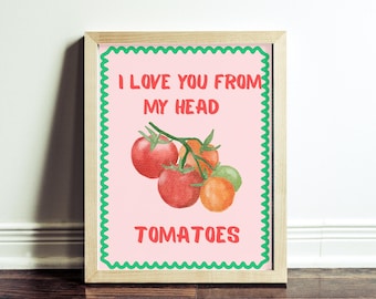 Funny Tomato Pun Kitchen Art Print - &quot;I Love You From My Head Tomatoes&quot; - Instant Download | Cute Vegetable Wall Decor | Printable Food Pun