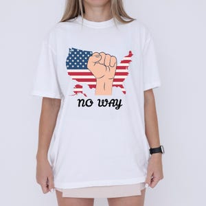 Patriotic Protest T-Shirt, Political Top,Raised Fist USA Map Tee , No Way” Graphic Shirt,American Flag Statement Shirt ,Activist Gift
