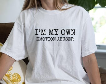 Mental Health Tee: I'm My Own Emotion Abuser, Self-Awareness Shirt
