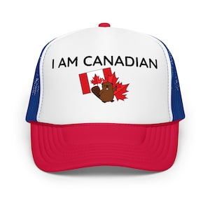 I AM CANADIAN – Fun & Patriotic Foam Trucker Hat