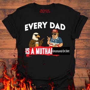 Every Dad Is A MF&#39;er T-Shirt, Funny T-Shirt, Gift For Men, Gift For Dad, Funny Gift for Him, Offensive Shirt, Meme Shirt, Humor Tee
