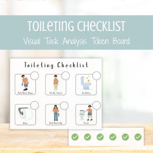 May include: A white toileting checklist visual task analysis token board featuring six illustrated steps: pull pants down, sit on toilet, go potty, wipe, pull pants up, and flush. Each step has a circular space for a green checkmark token.