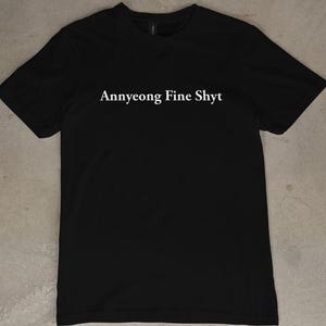 Annyeong Fine Shyt heavy cotton graphic tee - tshirt to rizz korean baddies