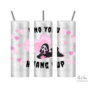 Ghostface Valentine Tumbler | Cute Horror Movie Cup | Scream Spooky Cute Tumbler | No You Hang Up Cup | Horror Fan Gift | 20oz tumbler