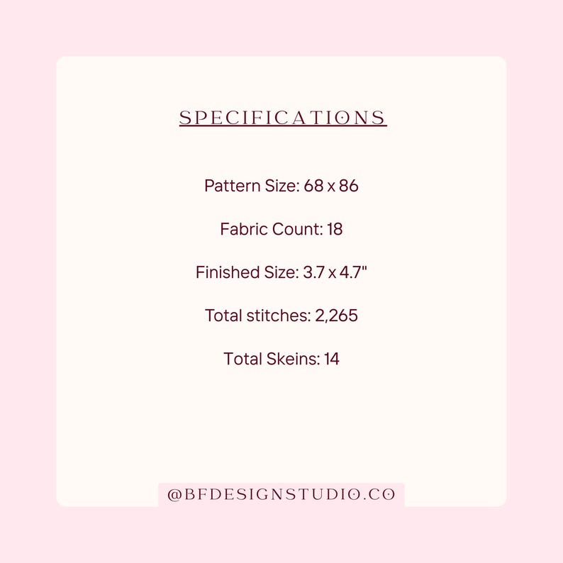 May include: A pink and white graphic with the word "SPECIFICATIONS" at the top. The text includes pattern size, fabric count, finished size (3.7 x 4.7 inches), total stitches, and total skeins. The bottom of the graphic has the text "@BFDESIGNSTUDIO.CO".