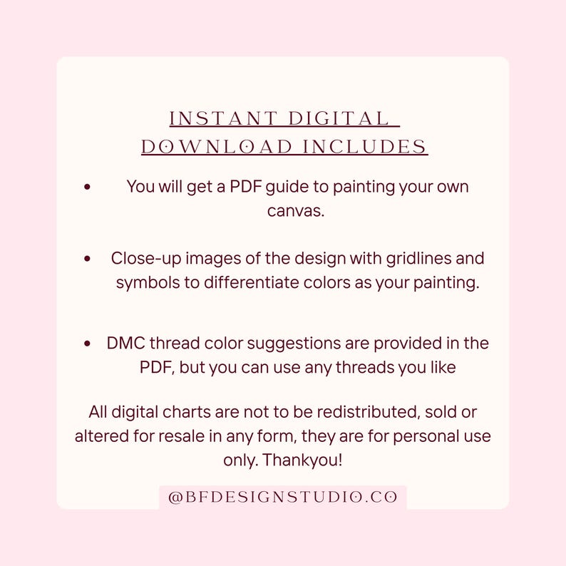 May include: A digital download graphic on a pink background. The text reads "INSTANT DIGITAL DOWNLOAD INCLUDES" followed by bullet points detailing a PDF guide, close-up images, and DMC thread color suggestions. The graphic also states that digital charts are for personal use only.