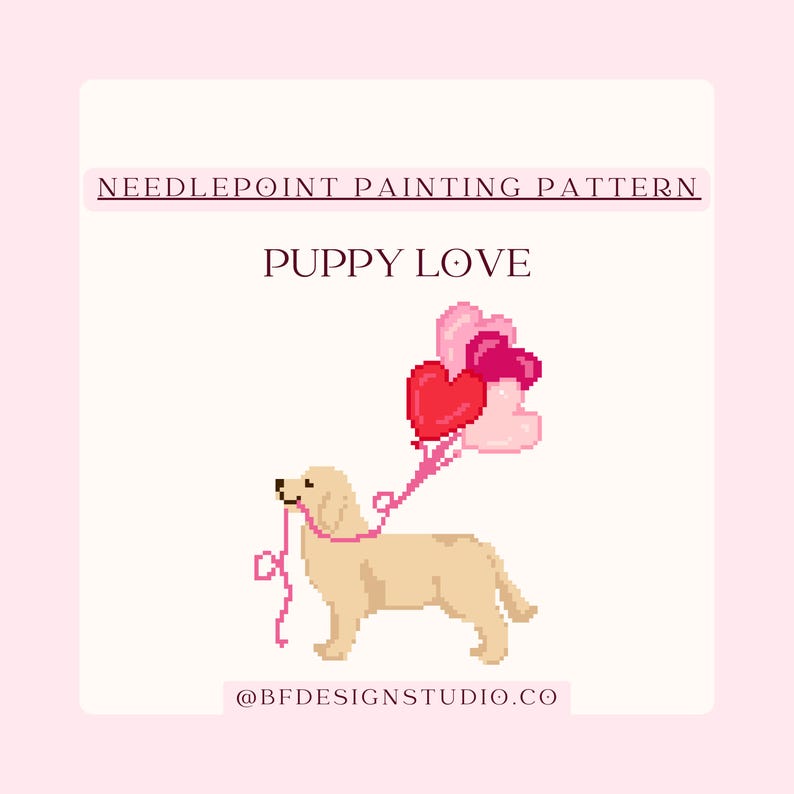 May include: A needlepoint painting pattern titled "Puppy Love" features a pixelated golden retriever holding a pink ribbon attached to heart-shaped balloons. The balloons are red and pink. The background is light pink.