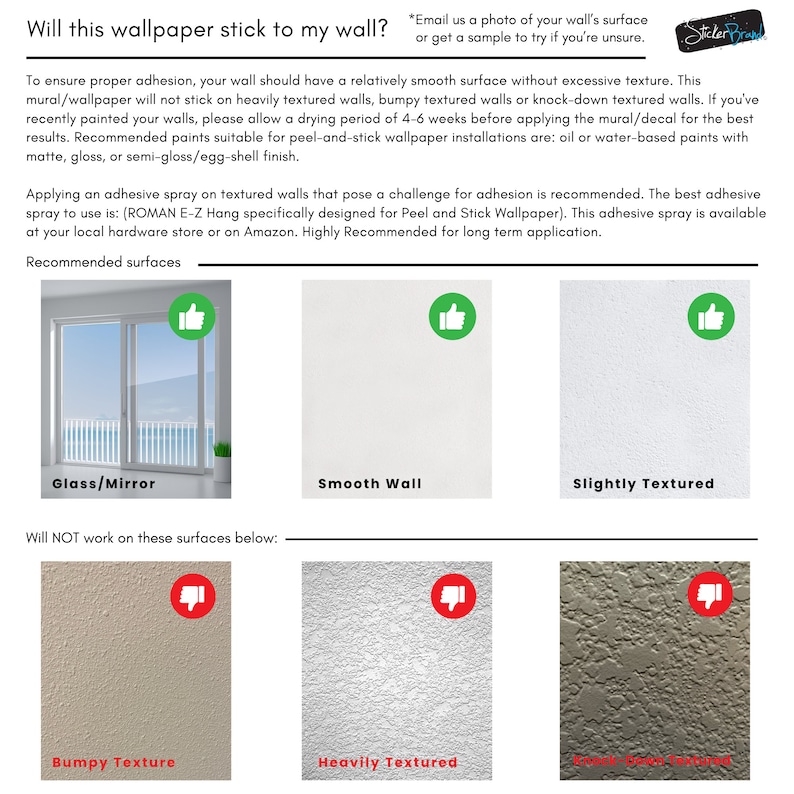 May include: A guide to determine if wallpaper will stick to a wall.  The guide shows thumbs up for surfaces like glass, mirrors, smooth walls, and slightly textured walls.  Thumbs down are shown for bumpy, heavily textured, and rough surfaces.  The text reads: "Will this wallpaper stick to my wall?" and "Will NOT work on these surfaces below:"