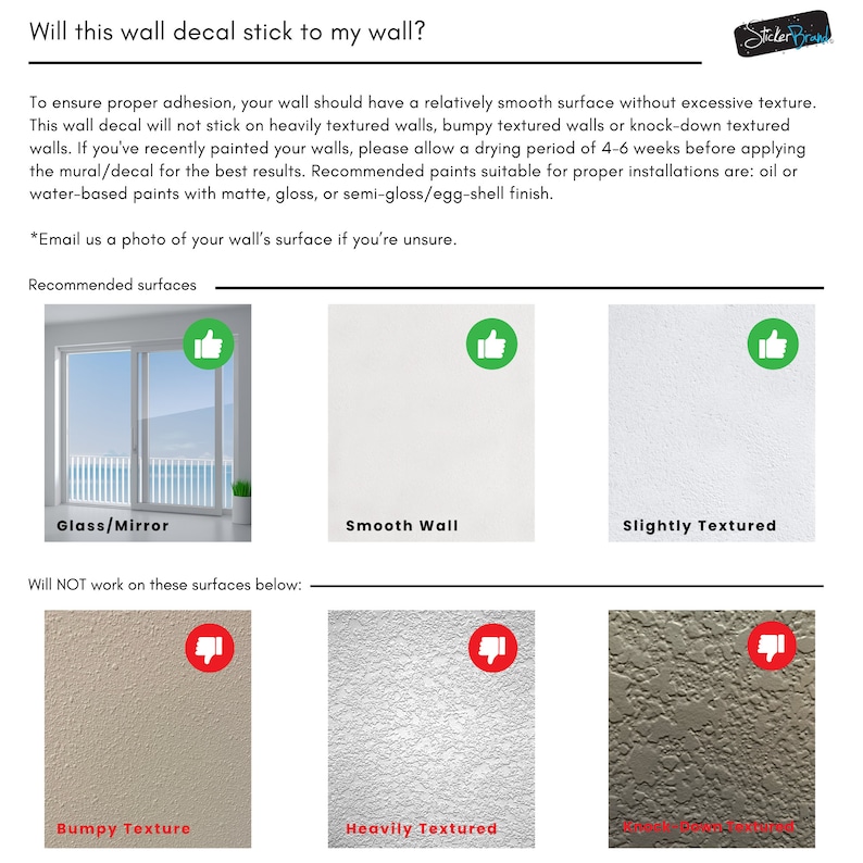 May include: A guide to determine if a wall decal will stick to a wall.  The guide shows thumbs up for surfaces like glass, smooth walls, and slightly textured walls.  Thumbs down are shown for bumpy, heavily textured, and rough surfaces.