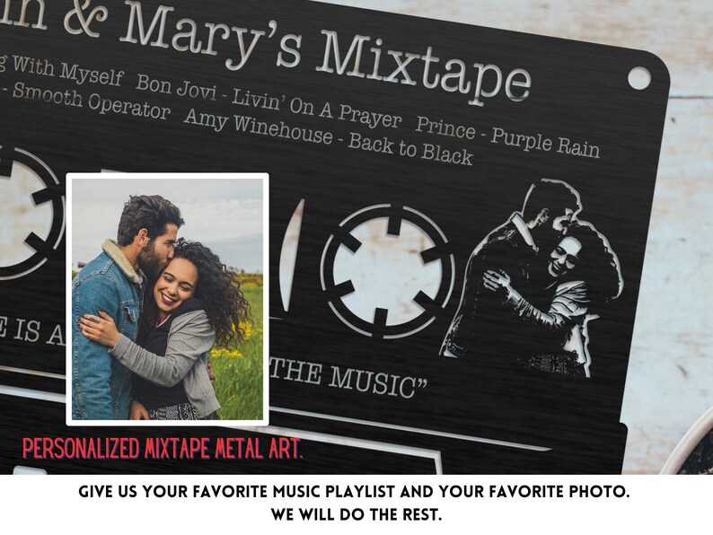 May include: A black metal cassette tape design with a couple's photo in the center. The text "& Mary's Mixtape" is at the top of the design. The text "GIVE US YOUR FAVORITE MUSIC PLAYLIST AND YOUR FAVORITE PHOTO. WE WILL DO THE REST." is at the bottom of the design.