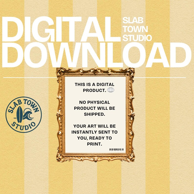 Puede incluir: Un gr&aacute;fico de descarga digital con el texto "DIGITAL DOWNLOAD" en letras blancas grandes sobre un fondo a rayas amarillo y blanco. Un cartel enmarcado con el texto "THIS IS A DIGITAL PRODUCT. NO PHYSICAL PRODUCT WILL BE SHIPPED. YOUR ART WILL BE INSTANTLY SENT TO YOU, READY TO PRINT." est&aacute; en el centro de la imagen. Un logotipo con el texto "SLAB TOWN STUDIO" y un gr&aacute;fico de tabla de surf est&aacute; en la esquina inferior izquierda.
