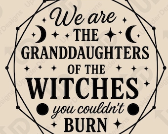 We Are the Granddaughters of the Witches SVG | Witchy Quote Halloween Cricut PNG Design | Moon Star Magical Feminist Cut File DXF clipart