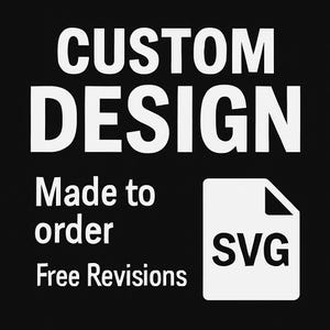 May include: A black background with white text that reads "CUSTOM DESIGN". Below the text are the words "Made to order" and "Free Revisions". A white document icon with the letters "SVG" is on the right.