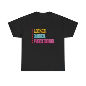 Locked. Owned. Functioning. Tee Shirt.