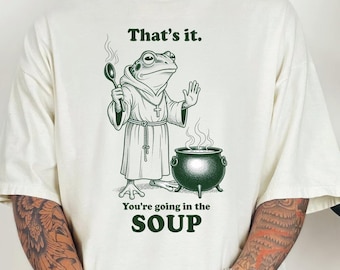 That's it. You're going in the SOUP Funny Frog Monk Shirt, Humorous Amphibian Chef Cooking, Whimsical Kitchen Gag Gift Tee