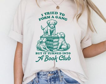 I Tried To Form A Gang But It Turned Into A Book Club PNG, Funny Puppy Book Shirt, Cute Dog Reader Tee, Humor Bookworm T-shirt, Club Gift