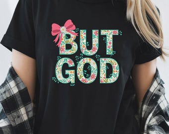 BUT GOD Floral T-Shirt, Christian Faith Top, Inspirational Saying Tee, Feminine Bow Detail, Scripture Quote Apparel, Gift for Her
