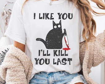 I Like You I'll Kill You Last PNG, Funny Cat Digital File, Black Cat Knife Design, Dark Humor Graphic, Sarcastic Typography Art, Horror Cat