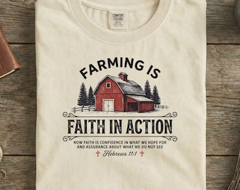 Comfort Colors Farming Is Faith In Action T-Shirt, Christian Farmer Gift, Hebrews 11:1 Bible Verse Tee, Religious Country Farm Shirt, Farmer