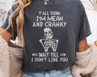 Y&#39;all Think I&#39;m Mean And Cranky Png, Skeleton Digital File, Wait Till I Don&#39;t Like You Png, Sarcastic Design, Skull Bones Svg, Attitude Png
