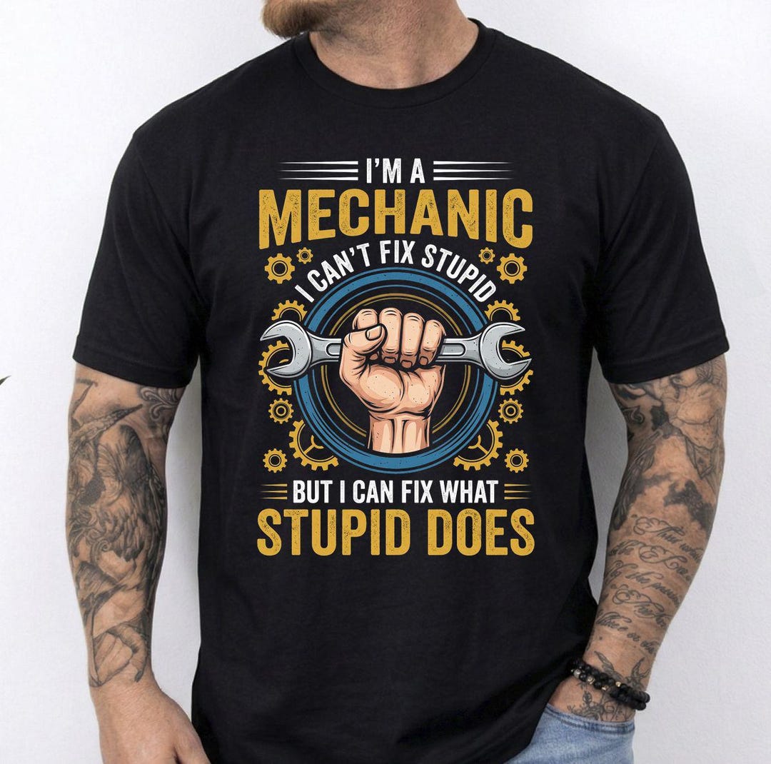 Comfort Colors Funny Mechanic Shirt - I Can't Fix Stupid but I Can Fix ...