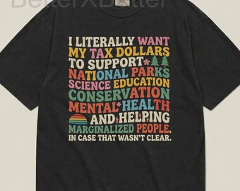 Progressive Unisex T-shirt, Tax Dollars Support National Parks Science Education Conservation, Liberal Activist Social Justice