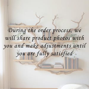 May include: A distinctive wooden tree-shaped bookshelf with several shelves, displaying books and small plants. The image includes the text: "During the order process, we will share product photos with you and make adjustments until you are fully satisfied."