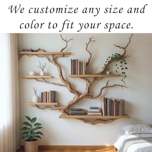 May include: A bespoke wooden bookshelf in a tree branch design, with several shelves displaying books and ornaments. The text reads, "We customize any size and color to fit your space."