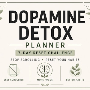 May include: A cream-colored planner with the words "Dopamine Detox Planner" in bold black letters. The planner promotes a 7-day reset challenge, with icons for less scrolling, more focus, and better habits. Decorative green leaves frame the text.